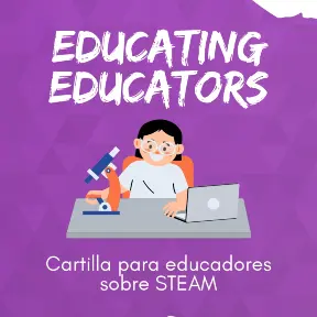 EDUCATING EDUCATORS
Cartilla para educadores
sobre STEAM